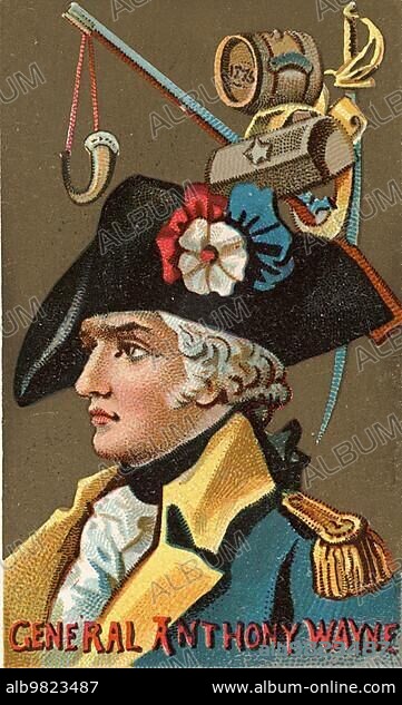 Famous Persons in American History; Anthony Wayne (born1 January 1745 in Easttown Township) (Chester County) (Province of Pennsylvania) (died15 December 1796 in Erie) (Pennsylvania); nicknamed Mad Anthony (Crazy Anthony); was a U.S. general and politician; Historical; digital reproduction of a 19th-century scrapbook picture.
