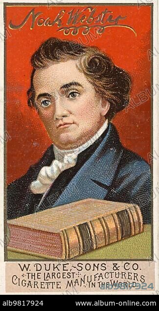 Famous Persons in American History; Noah Webster (born October 16) (1758 in West Hartford) (died May 28) (1843 in New Haven) (Connecticut) was an American lexicographer; spelling reformer; publicist; translator; and writer; Historical; digital reproduction of a 19th-century scrapbook image.