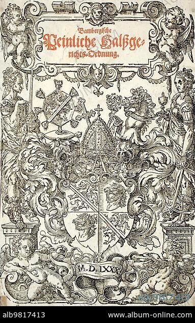 Cover picture of Die Bambergische Peinliche Halsgerichtsordnung (Bamberg's Communal Code of Criminal Law); a code of criminal law for Bamberg written in 1507 by Johann Freiherr zu Schwarzenberg on behalf of his bishop Georg III Schenk von Limpurg. It was published by Hans Pfeil in 1507 and regulated not only substantive criminal law but also procedural law for the high diocese of Bamberg; whereby the punitive interrogation to obtain confessions was included as a constitutive element.