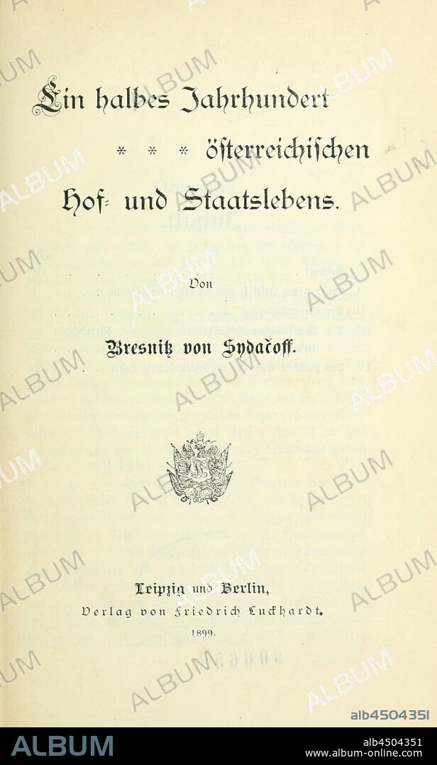 Ein halbes Jahrhundert österreichischen Hof- und Staatslebens : Bresnitz von Sydacoff, Philipp Franz, 1868-.