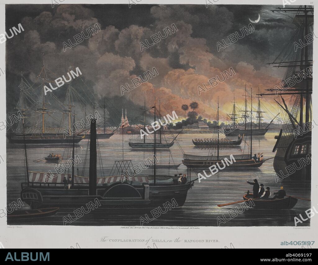 The Conflagration of Dalla on the Rangoon River. Eighteen Views taken at & near Rangoon ... By Joseph Moore. (Engraved by T. Fielding, G. Hunt, H. Pyall). London : Kingsbury & Co., 1825. Source: Maps.15.e.26, 17. Language: English.