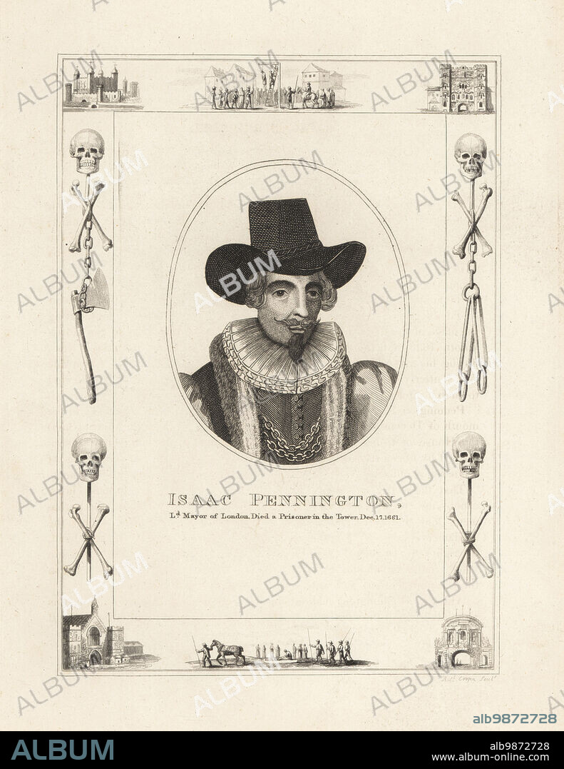 Isaac Pennington, died a prisoner in the Tower of London, 15 December 1661. Pennington or Penington, c.1584-1661, English politician, Lord Mayor of London, parliamentarian and regicide of King Charles I. Within a frame decorated with vignettes of skull and cross bones, chains and executioners axe, a man hanging from a gibbet at Tyburn, a condemned man on a sled, the Tower of London, Newgate Prison. Copperplate engraving by Robert Cooper from James Caulfields The High Court of Justice, London, 1820.
