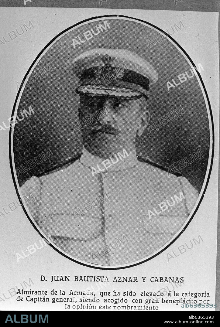 JUAN BAUTISTA AZNAR Y CABANAS (1860-19339 - MARINO ULTIMO JEFE DE GOBIERNO CON ALFONSO XIII.