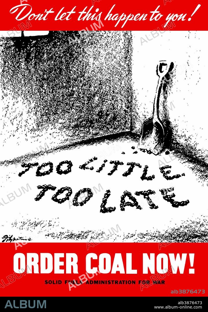 Vintage World War II poster of a shovel in an empty coal cellar and several pieces of coal that spell out, Too Little Too Late. It reads, Don’t let this happen to you! Order Coal Now! Solid Fuels Administration For War.