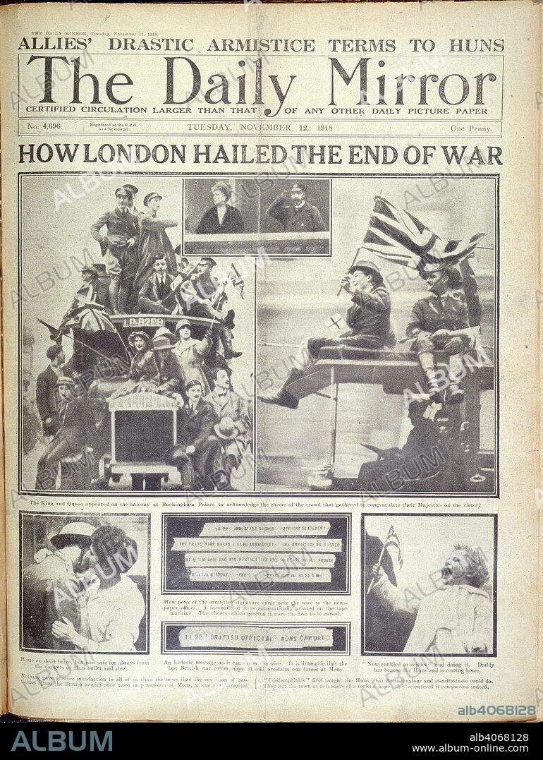 End of the First World War. The Daily Mirror. London, November 12, 1918. How London hailed the end of war'. 'The King and Queen appeared on the balcony at Buckingham Palace to acknowledge the cheers of the crowd ...'. 'How news of the armistice signature came over the wire ...'. The last British war communiquÃ©.  Image taken from The Daily Mirror.  Originally published/produced in London, November 12, 1918. . Source: Colindale, front page. no.4,696. Language: English.