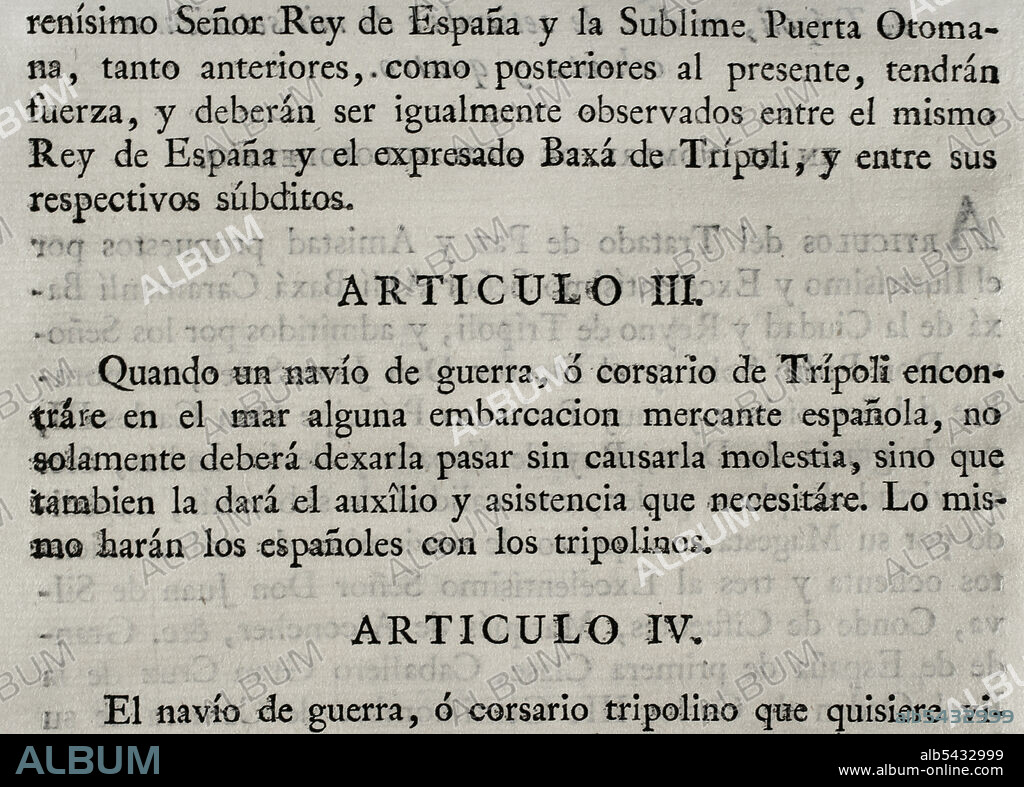 Treaty of peace and amity, adjusted between King Charles III of Spain and the Bey and Regency of Tripoli, on September 10, 1784. It was agreed that the subjects of both kingdoms would be able to trade freely and safely in the territory of both countries. Article III. Collection of the Treaties of Peace, Alliance, Commerce adjusted by the Crown of Spain with the Foreign Powers (Colección de los Tratados de Paz, Alianza, Comercio ajustados por la Corona de España con las Potencias Extranjeras). Volume III. Madrid, 1801. Historical Military Library of Barcelona, Catalonia, Spain.