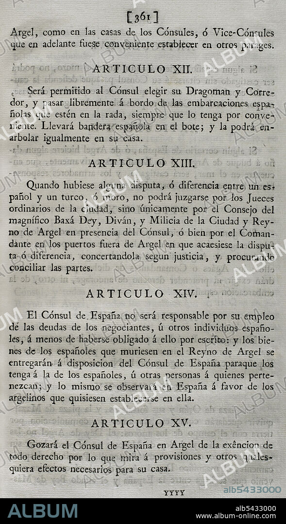 Tratado de paz hispano-argelino de 1786. Tratado de paz y amistad, ajustado entre el rey de España, Carlos III, y el Dey y Regencia de Argel. Firmado en Argel el 14 de junio de 1786 por el dey Mohamed Othmán Pacha y el conde de Expilly. Ratificado en Madrid por el rey Carlos III, el 27 de agosto de. 1786. Artículos XII, XIII, XIV y XV. Colección de los Tratados de Paz, Alianza, Comercio ajustados por la Corona de España con las Potencias Extranjeras. Tomo III. Madrid, 1801. Biblioteca Histórico Militar de Barcelona, Cataluña, España.