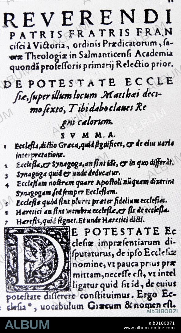 1557 printing of De potestate ecclesiae I and II; 1532 by Francisco de Vitoria (c. 1483 – 1546). Spanish Renaissance Roman Catholic philosopher; theologian and jurist. founder of the School of Salamanca; noted especially for his contributions to the theory of just war and international law.