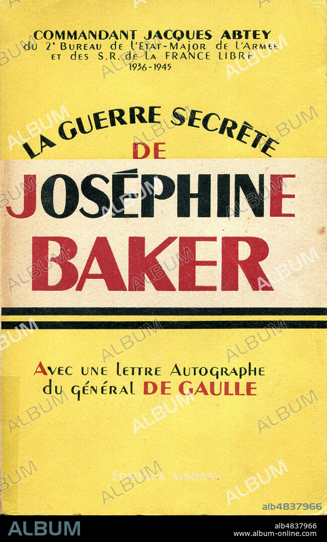 La Guerre secrete de Josephine Baker par le commandant Jacques ABTEY (1906-1998). Editions Siboney de 1948 (parcours de guerre de Josephine BAKER (1906-1975) de 1939 à 1945). Credit : Collection Pineau/Kharbine-Tapabor.
