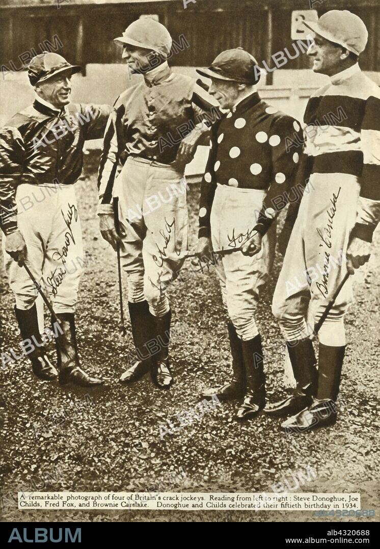 British jockeys, 1934, (1935). Steve Donoghue, Joe Childs, Fred Fox, and Brownie Carslake (who was Australian). Donoghue and Childs celebrated their fiftieth birthday in 1934. From "The Silver Jubilee Book - The Story of 25 Eventful Years in Pictures". [Odhams Press Ltd., London, 1935].