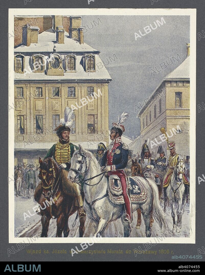 BRONISLAW GEMBARZEWSKI and A. M. SKALKOWSKI. 'Wjazd ks, JÃ³sefa w towarzystwie Murata do Warszawy 1806 r.' Entry of Prince Poniatowski in the company of Marshal Prince Murat into Warsaw in 1806. KsiÃ³Ä…zÌ‡Ã³Ä™ JÃ³zef (Prince JÃ³zef). Ilustracye kolorowe podÅ‚ug obrazÃ³w Br. Gembarzewskiego. [With plates, including portraits.]. Bytom, 1913. Source: 10797.d.2 plate opposite page 144.