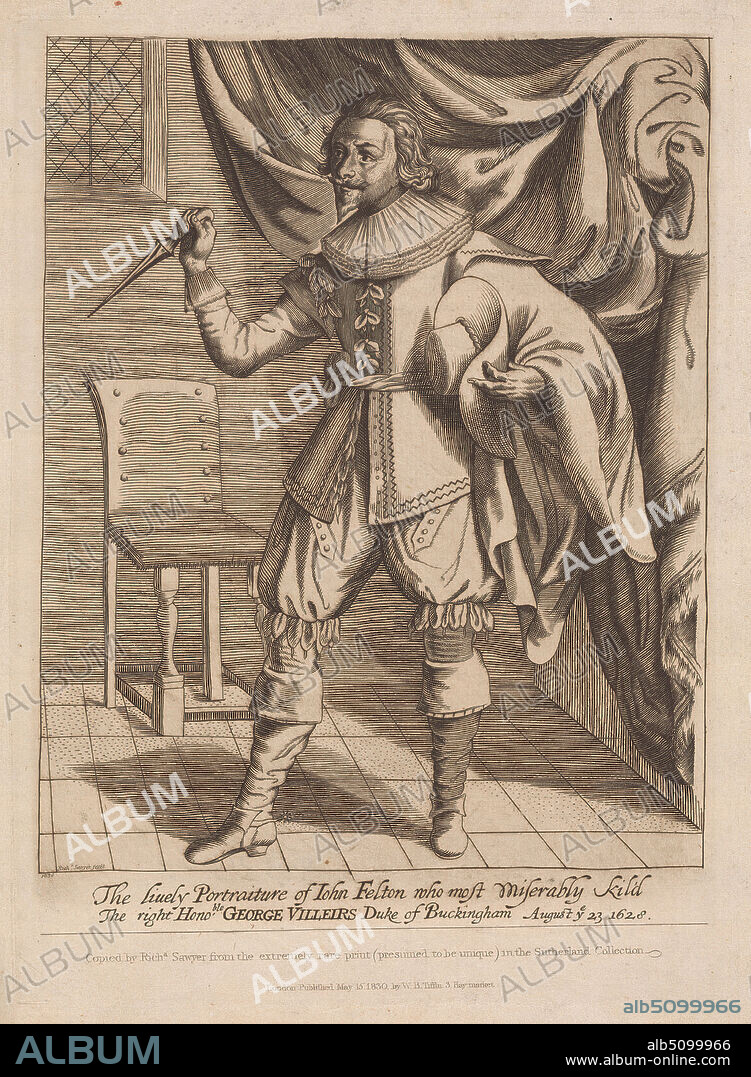 The Lively Portraiture of John Felton who Most Miserably Kild sic the Right Hon. George Villiers of Buckingham. August ye 23, 1628. 1830, after Richard Sawyer, active 18201830, after unknown artist, 1830, Engraving on medium, slightly textured, blued white, laid paper, mounted on, moderately thick, slightly textured, cream, wove paper, Mount: 24 × 17 1/16 inches (61 × 43.3 cm), Sheet: 10 1/16 × 7 11/16 inches (25.6 × 19.5 cm), and Image: 7 11/16 × 6 1/8 inches (19.5 × 15.6 cm).