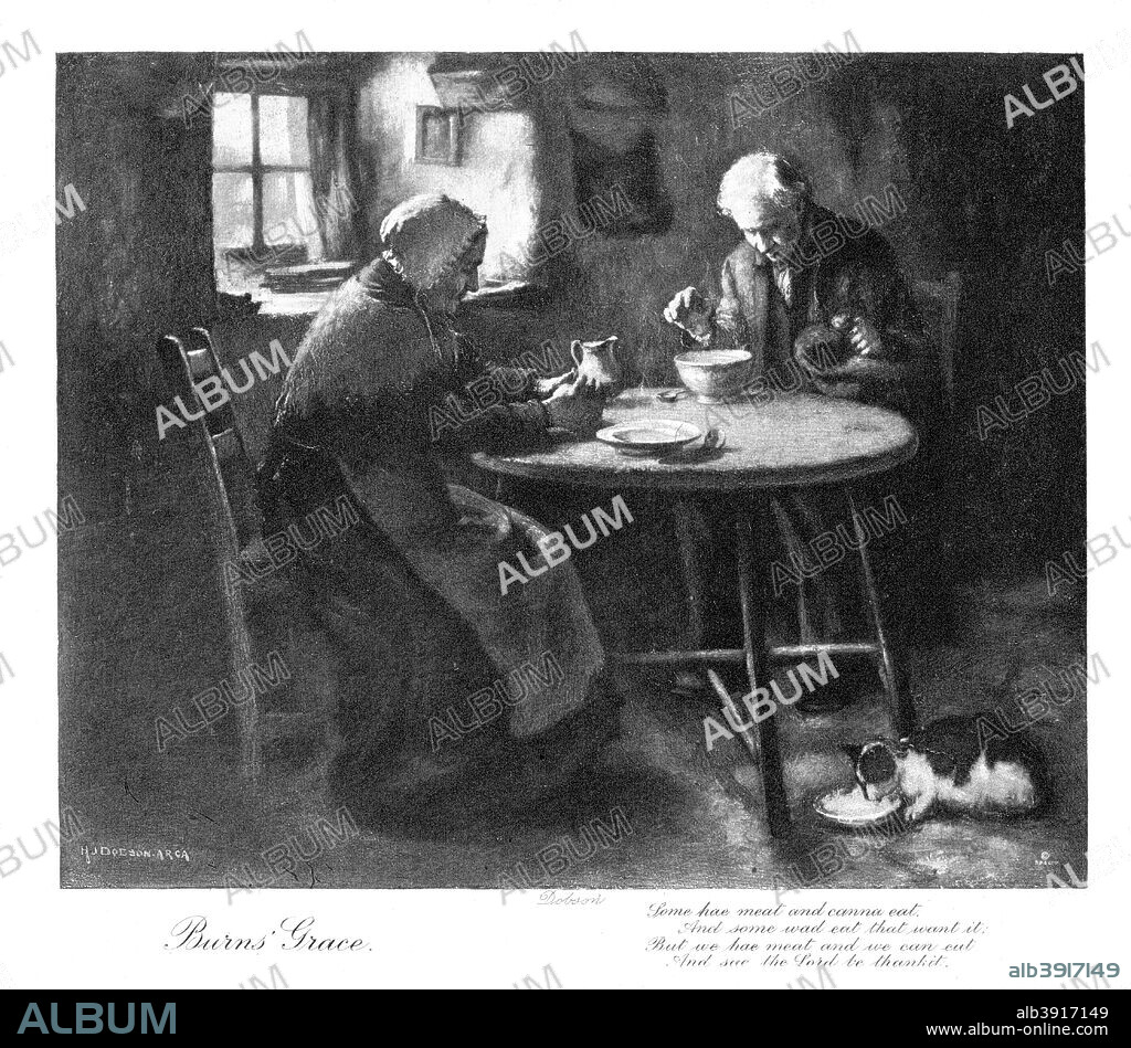 'Burns' Grace', late 19th century. Grace thought by some to have been written by Robert Burns (1759-1796), but which was possibly already in use before his time: Some hae meat and canna eat, And some wad eat that want it; But we hae meat, and we can eat, And sae the Lord be thankit. (Some have meat that cannot eat, And some would eat that want for it; But we have meat, and we can eat, So let the Lord be thanked for it).