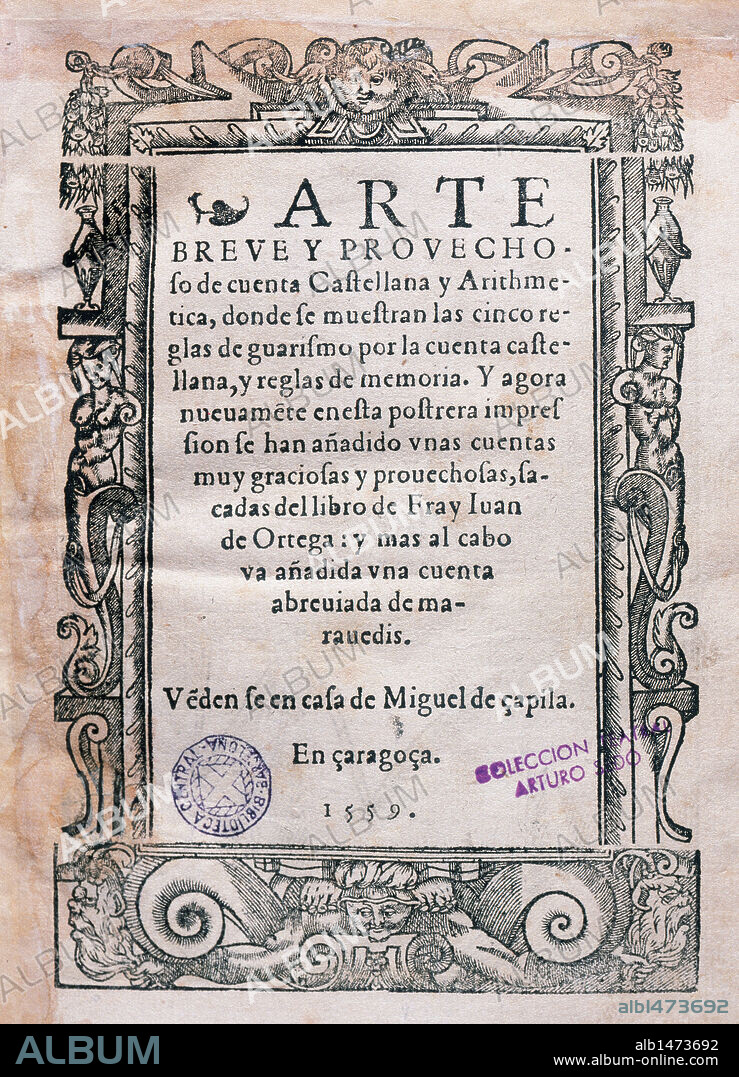 MATEMATICAS-GEOMETRIA. S. XVI. ORTEGA, Juan de (Palencia, 1480-1568). Matemático y dominico español. Autor de los primeros libros españoles de cálculo mercantil. "ARTE BREVE Y PROVECHOSA DE CUENTA CASTELLANA Y ARITMETICA". Portada de la edición impresa en Zaragoza en el año 1559.