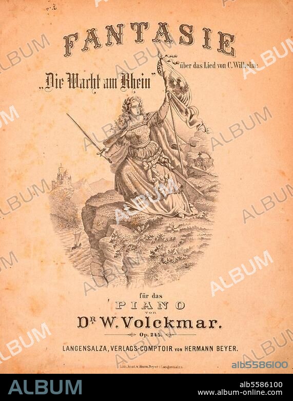 Wilhelm, Karl Komponist; 1815-1873. Werke: Die Wacht am Rhein (1854, Text: Max Schneckenburger, 1840). Titelseite der Klavierbearbeitung: Fantasie über das Lied von C. Wilhelm "Die Wacht am Rhein" für das Piano von Dr. W. Volckmar, op. 245; Langensalza (Hermann Beyer) o. J. Berlin, Sammlung Archiv für Kunst und Geschichte.
