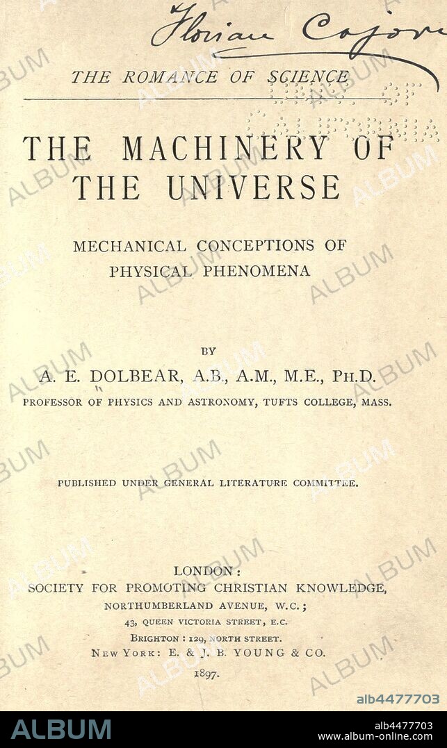 The machinery of the universe; mechanical conceptions of physical phenomena : Dolbear, A. E. (Amos Emerson), 1837-1910.