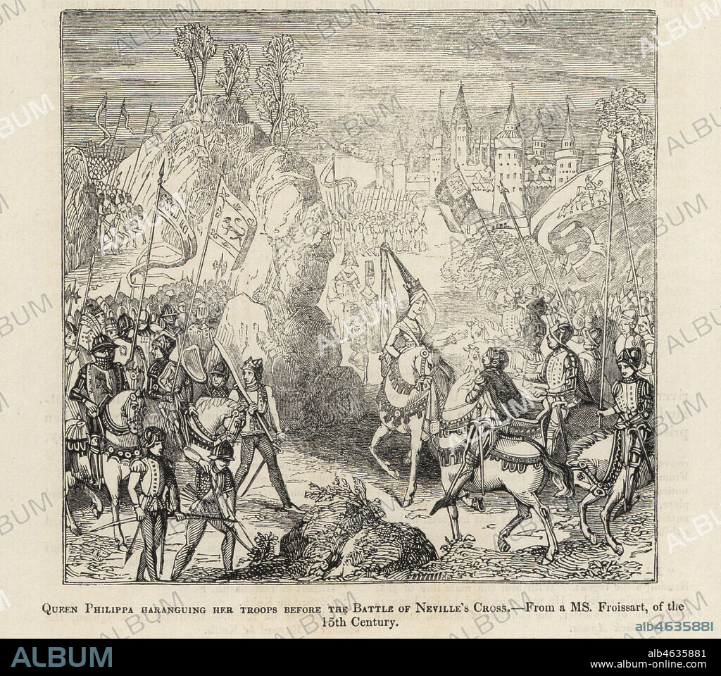 Queen Philippa of Hainault, Queen of England, rallying her army against the Scots at the Battle of Nevilles Cross, 1346. Queen Philippa haranguing her troops before the battle of Neville's Cross. Woodcut after an illuminated manuscript from Sir John Froissart's Chronicles of England, France, Spain and the Adjoining Countries, from the Latter Part of the Reign of Edward II to the Coronation of Henry IV, George Routledge, London, 1868.