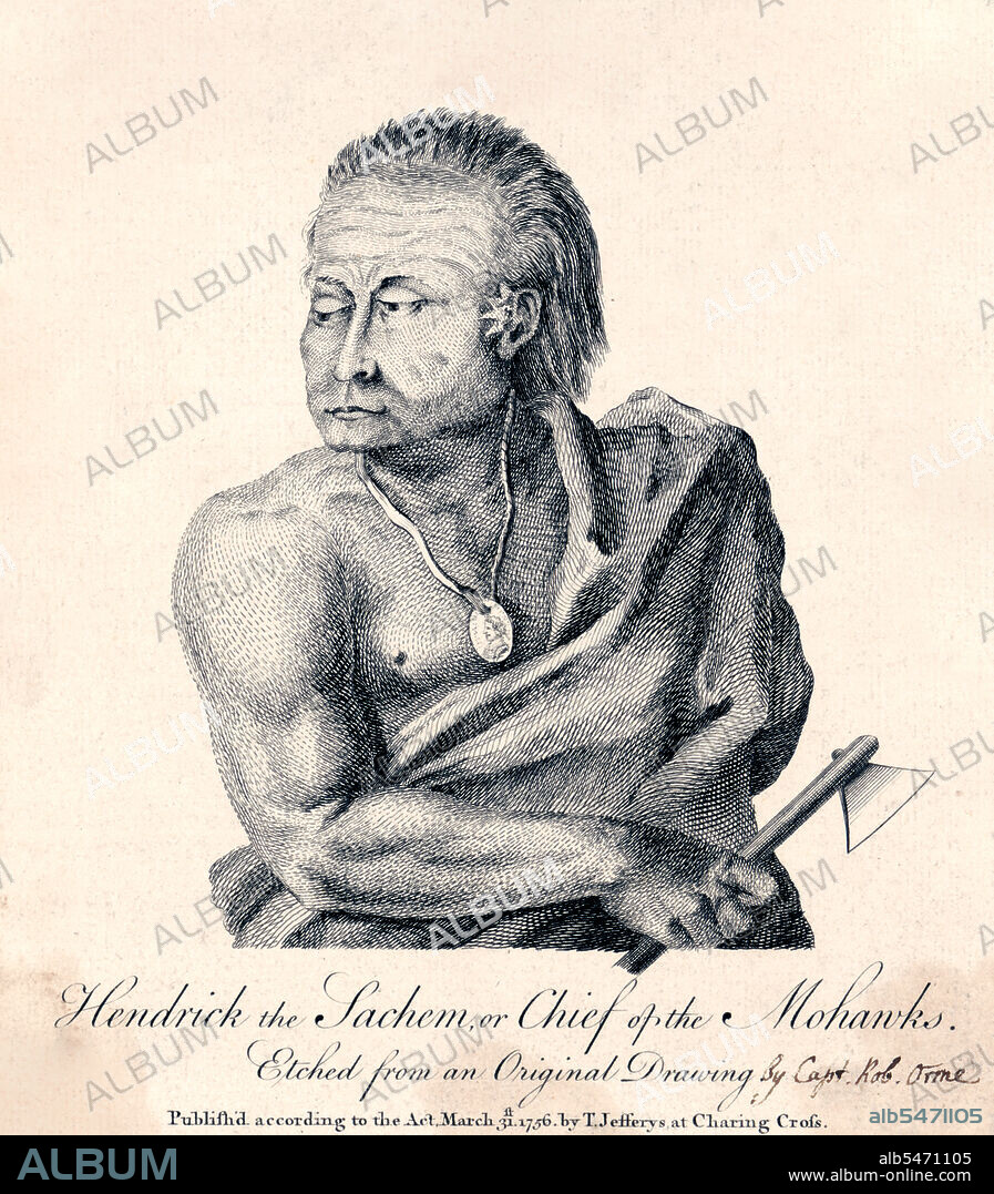 Hendrick the Sachem, or Chief of the Mohawks .