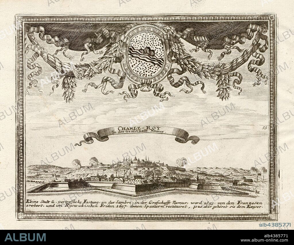 Charle-Roy, Charleroi in the Naumur region, signed: G. Bodenehr fec., et exc., a., v. Taf. 33, p. 33, Bodenehr, Gabriel d. Ä (fec. et exc.), 1710, Gabriel Bodenehr: Europens Pracht und Macht in 200 Kupfer-Stücken: worinnen nicht nur allein die berühmtest und ansehnlichste, sondern auch andere Stätte, Festungen, Schlösser, Klöster, Pässe, Residentien, Palläste, Wasserfälle dises volckreichen Welttheils vermittelst anmuthiger und eigentlicher Prospecte, sambt kurzer geographischer Beschreibung zu sonderm Nuzen u. Gemüth vergnügender Ergözung vorgestellet werden. Augspurg: [Selbstverlag], [ca. 1710].