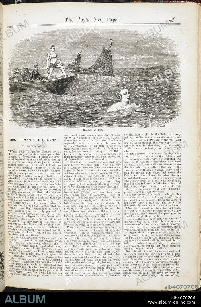 How I swam the channel.' By Capt.Webb.  Captain Matthew Webb (19 January 1848 â€“ 24 July 1883) was the first recorded person to swim the English Channel without the use of artificial aids for sport purpose. On 25 August 1875, Webb swam from Dover to Calais in fewer than 22 hours. The Boy's own paper. London : Leisure Hour Office, 1879-1967. (This item, late 19th century). Source: P.P.5993.u.(1) First edition. page 45.