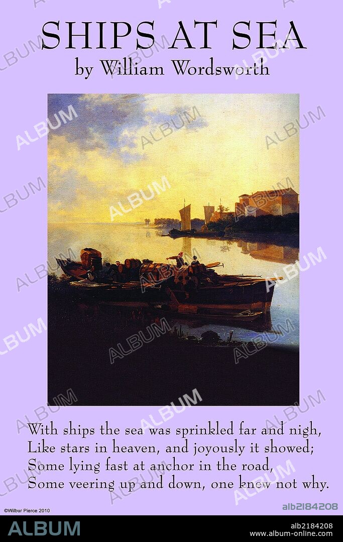 William Wordsworth 1770 –1850 was a major English Romantic poet who, with Samuel Taylor Coleridge, helped to launch the Romantic Age in English literature with the 1798 joint publication Lyrical Ballads.  Wordsworth's magnum opus is generally considered to be The Prelude, a semiautobiographical poem of his early years which he revised and expanded a number of times. It was posthumously titled and published, prior to which it was generally known as the poem "to Coleridge." Wordsworth was Britain's Poet Laureate from 1843 until his death in 1850.  Illustrated by "Barge on the River at Sunset, Amsterdam" Adam Pijnacker.