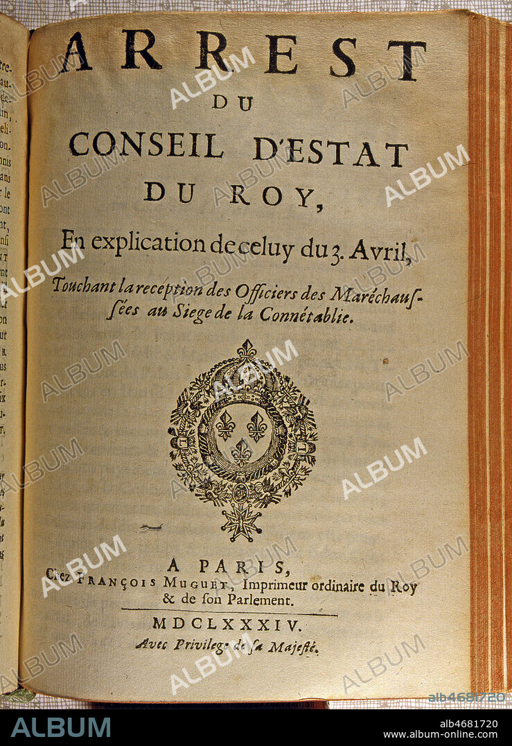 La Gazette de France, 1684, Pieces ajoutees. Declaration du Roi concernant l'organisation dela Marechaussee, arret du Conseil d'Etat du Roi, en explication de celui du 3 avril. Regne de LOUIS XIV , 17eme siecle. Credit JEAN VIGNE/KHARBINE TAPABOR.