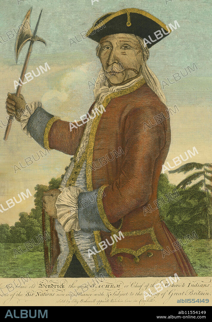 The Brave old Hendrick the great sachem or chief of the Mohawk Indians, a hand-tinted engraving of Mohawk leader Hendrick Theyanoguin, published in London in 1755, based on an earlier lost portrait.  Attributed to artist William Williams painted a portrait of Hendrick in 1755 in Philadelphia.   Hendrick Theyanoguin (c. 1691 – September 8, 1755), whose name had several spelling variations, was an important Mohawk leader and member of the Bear Clan; he resided at Canajoharie or the Upper Mohawk Castle in colonial New York. He was a Speaker for the Mohawk Council. Hendrick formed a close alliance with Sir William Johnson, the Superintendent of Indian affairs in North America.