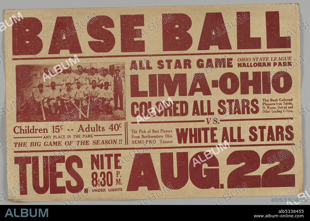 Advertisement for a baseball game between the Colored All Stars and the White All Stars at Halloran Park, Lima, Ohio. Games between top Black teams and white teams were common during the era preceding integration, with this contest 'under lights' also representing an early night game. As evidenced here by its more prominent placement and team photograph, the Lima-Ohio club was the main draw for this game. White poster with red text. Photograph of the Colored All Stars - African American baseball players - is at left. The text reads: [Baseball / All Star Game Ohio State League / Halloran Park / LIMA-OHIO / COLORED ALL STARS / The Best Colored Players from Toledo, Ft. Wayne, Detroit and Other Leading Cities. / VS. / The Pick of Best Players / From Northwestern Ohio / SEMI-PRO Teams / WHITE ALL STARS / Children 15¢ Adults 40¢ / ANY PLACE IN THE PARK / THE BIG GAME OF THE SEASON / TUES. NITE 8:30 P.M. / UNDER LIGHTS / AUG.22]. The back of the poster is blank.