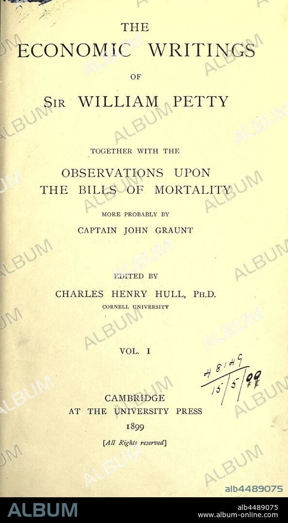 Economic writings. Together with the observations upon the bills of mortality, more probably by John Graunt : Petty, William, Sir, 1623-1687.