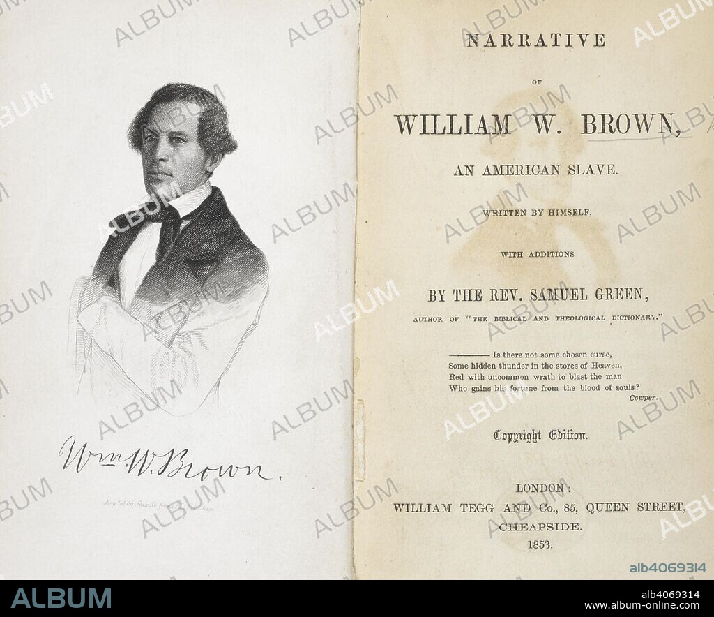 WILLIAM WELLS BROWN. William W. Brown. Portrait. Abolitionist, novelist, playwright, and historian. Narrative of William W. Brown, an American slave. Written by himself ... W. Tegg & Co.: London, 1853. Source: 10880.a.10, frontispiece and titlepage.