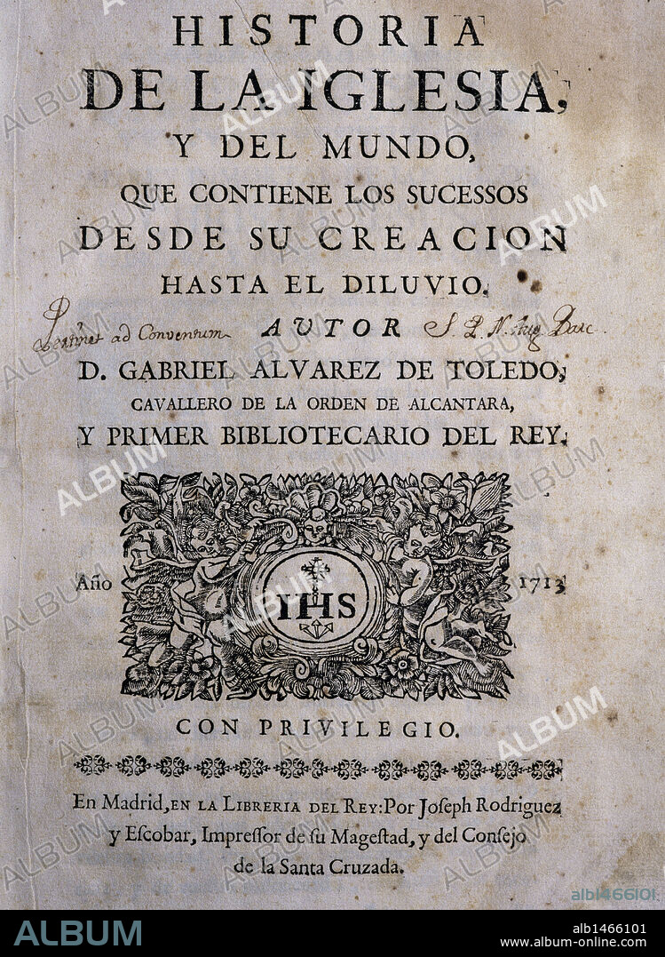 Gabriel Alvarez de Toledo (1662-1714). Spanish poet an the Royal Librarian of King Felipe V of Spain. "Historia de la Iglesia y del Mundo que contiene los sucesos desde su creacion hasta el diluvio". Cover of the year 1713. Edited in Madrid. Episcopal Library. Barcelona. Spain.