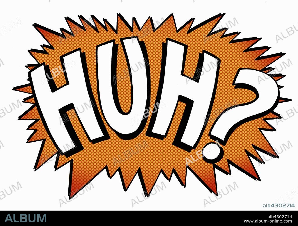 Huh? comic book text.