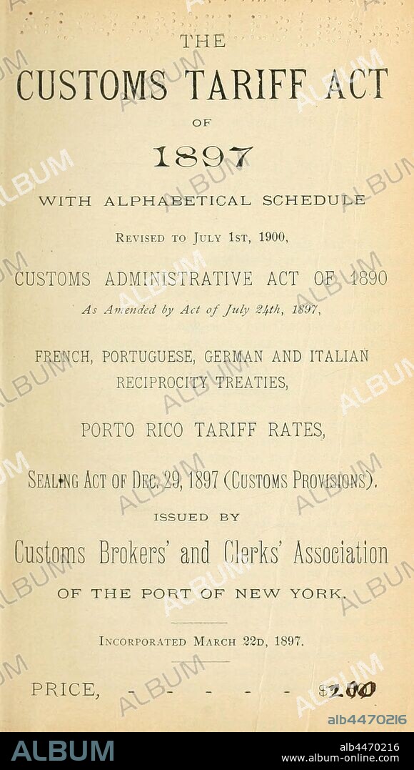 The Customs Tariff Act of 1897, with alphabetical schedule rev. to July 1st, 1900; Customs Administrative Act of 1890, as amended by act of July 24th, 1897; French, Portuguese, German and Italian reciprocity treaties; Porto Rico tariff rates, Sealing Act of Dec. 29, 1897 (Customs provisions) : Customs Brokers' and Clerks' Association of the Port of New York.