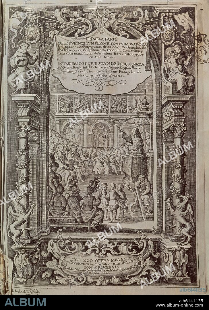 FRAY JUAN DE TORQUEMADA (1562-1624). LIBROS RITUALES Y MONARQUIA INDIANA PRIMERA PARTE DE LOS VEINTIUN LIBROS. ORIGEN Y GUERRAS DE LOS IN.