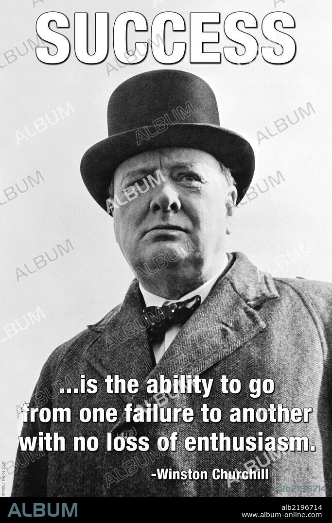 Success is the ability to go from one failure to another with no loss of enthusiasm - Winston Churchill.