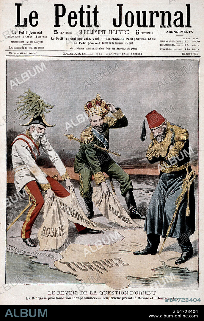 'Le reveil de la question d'Orient : la Bulgarie proclame son independance, l'Autriche prend la Bosnie et l'Herzegovine'. Couverture du Petit Journal du 18 octobre 1908. Credit : Collection KHARBINE-TAPABOR.