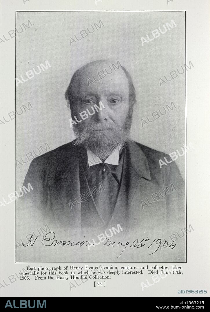 Henry Evans Evanion. The unmasking of Robert-Houdin.. New York: Publishers Printing Co., 1908. Last photograph of Henry Evans Evanion, conjurer and collector died June, 17th, 1905'. Portrait.  Image taken from The unmasking of Robert-Houdin.  Originally published/produced in New York: Publishers Printing Co., 1908. . Source: X.629/5609, 22. Language: English.