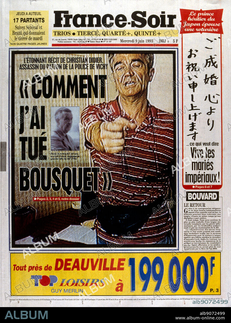 Front page of the French publication 'France-Soir' reporting the assassination of Rene Bousquet, June 1993. Rene Bousquet (1909 8 June 1993); high-ranking French political appointee who served as secretary general to the Vichy regime police from May 1942 to 31 December 1943. After receiving amnesty in 1959, Bousquet became active again in politics, supporting left-wing politicians through the 1970s. He was indicted in 1991 for his decisions during the Vel' d'Hiv Roundup in 1942, which led to Jewish children being deported and killed. Bousquet was assassinated in 1993 by Christian Didier shortly before his trial was to begin.