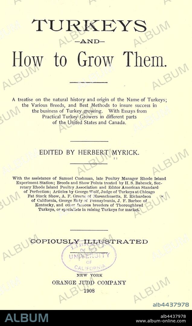 Turkeys and how to grow them. A treatise on the natural history and origin of the name of turkeys; the various breeds, and best methods to insure success in the business of turkey growing : Myrick, Herbert, b. 1860.