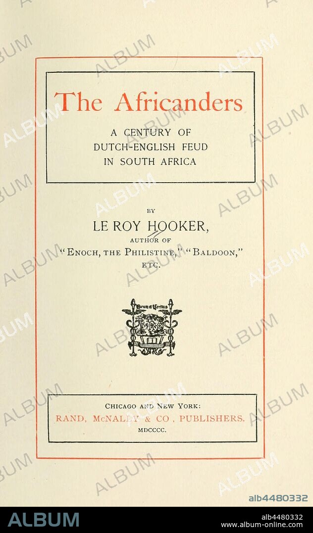 The Africanders; a century of Dutch-English feud in South Africa : Hooker, Le Roy.