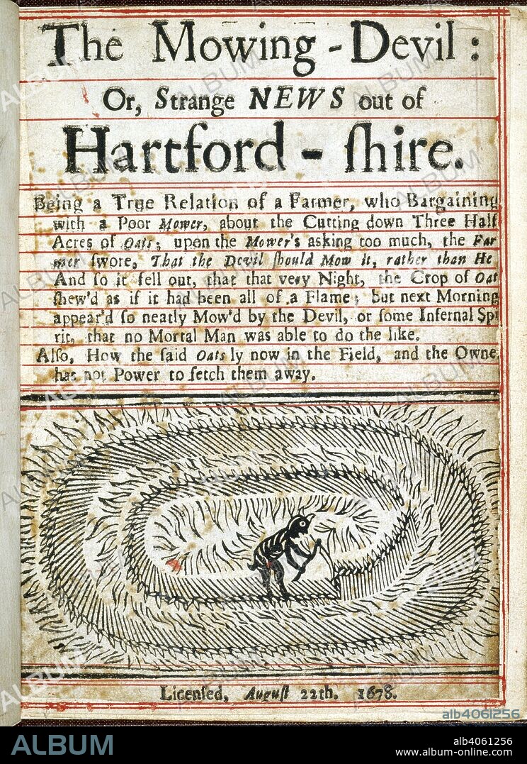 The Mowing-Devil. The Mowing-Devil: or, strange news out of Hartford. [London?] 1678. An account of how a crop of oats appeared to have been mowed by the devil. An early example of a crop circle.  Image taken from The Mowing-Devil: or, strange news out of Hartfordshire, etc..  Originally published/produced in [London?] 1678. . Source: 8631.bb.27, title page. Language: English.