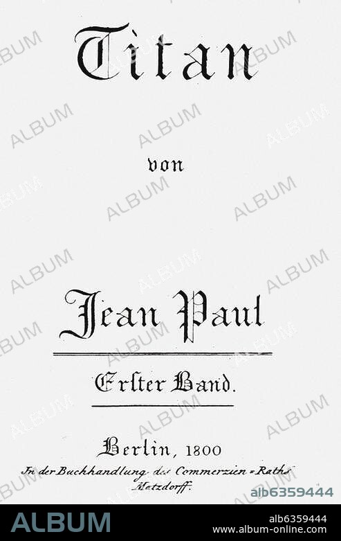 Jean Paul, eigentl. Johann Paul Friedrich Richter; Schriftsteller; 1763-1825. Werke: Titan (1800-1803). Titelblatt der Erstausgabe, 1. Band, Berlin (Matzdorff) 1800.