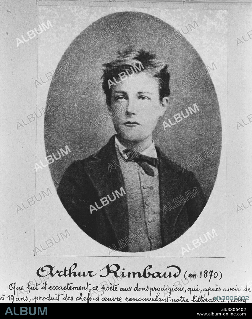 Rimbaud, aged 16, by Ã‰tienne Carjat, probably taken in December 1870. Jean Nicolas Arthur Rimbaud (October 20, 1854 - November 10, 1891) was a French poet. He influenced modern literature and arts, inspired various musicians, and prefigured surrealism. He started writing poems at a very young age, while still in primary school, and stopped completely before he turned 21. He was mostly creative in his teens (17-20). He was known to have been a libertine and a restless soul. He traveled extensively on three continents before his death from cancer in 1891 just after his 37th birthday.