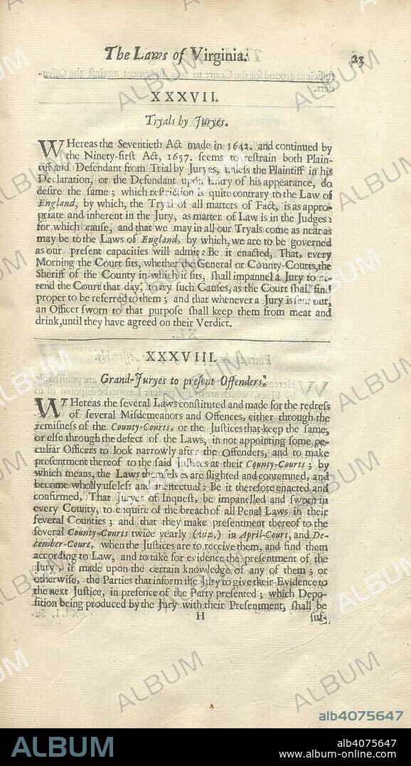 The Lawes of Virginia. Virginia was the first permanent English colony in North America, established by the London Company in 1607. The foundation charter of that new colony, drafted by Sir Edward Coke (d. 1634), stated that English law should be applied to the settlers. However, by the time that The Lawes of Virginia was published in 1662, it had become evident that certain principles of English law, which took their inspiration from Magna Carta, were no longer recognised in Virginia. This was especially the case regarding â€˜Tryals by Juryesâ€™, which were limited by the legal procedures instituted in that colony. The Lawes of Virginia therefore directed that, as this â€˜restriction is quite contrary to the Law of England â€¦ by which we are to be governedâ€™, trial by jury was to be reinstated, and a jury empanelled to attend court on a daily basis. The Lawes of Virginia now in force. Collected out of the Assembly records, and digested into one volume [by F. Moryson and H. Randolph.] Revised and confirmed by the Grand Assembly held at James-City, ... March 23, 1661, etc. London : Printed by E. Cotes for A. Seile, 1662. Source: C.78.d.2, page 23. Language: English.