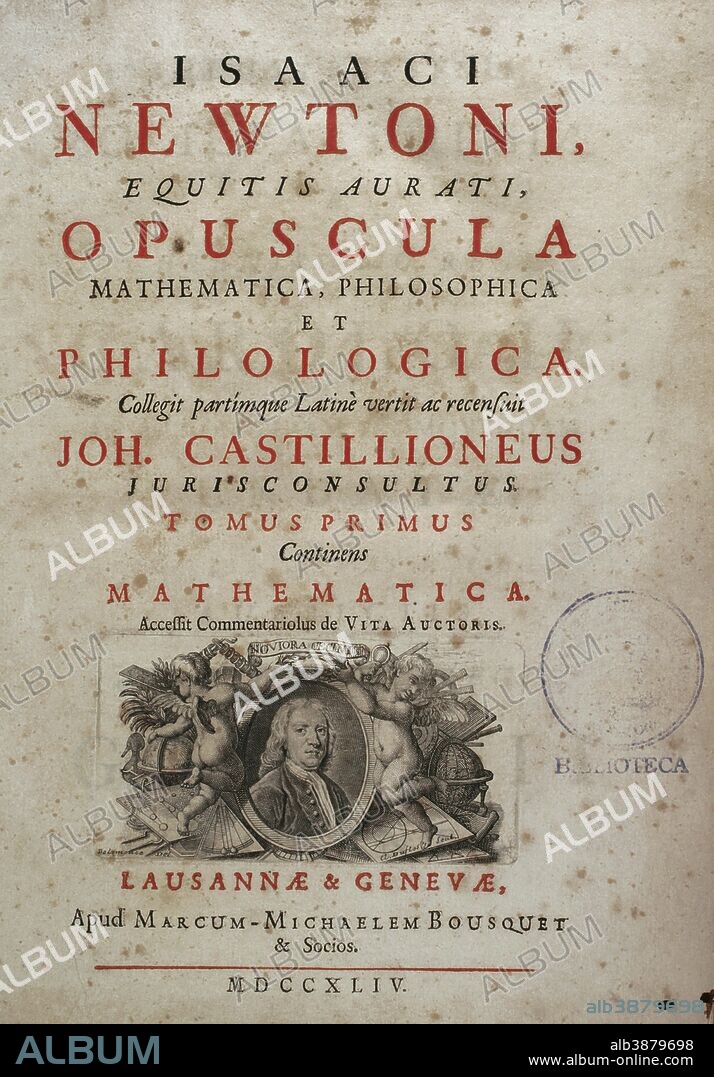Isaac Newton (Woolsthorpe,1642-Londres,1727). Físico, matemático y astrónomo inglés. Opuscula Mathematica, Philosophica et Philologica. Tomo I. Portada a dos tintas con grabado calcográfico del retrato de Newton en la parte inferior. Editado en Lausana y Ginebra,1744. La obra original de Newton es de 1686. Biblioteca Histórico Militar de Barcelona, Cataluña, España.