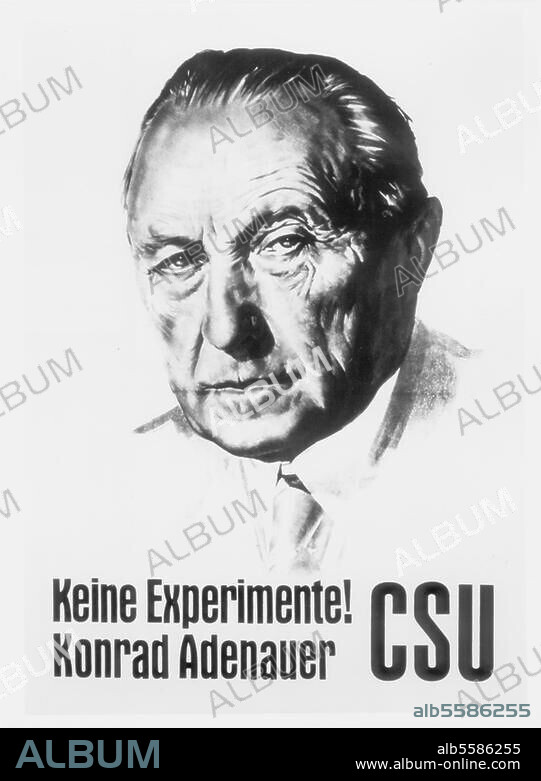 ANONYM. Geschichte Deutschland, Bundestagswahl. 1957. Wahlplakat der CSU mit Bildnis Konrad Adenauers und der Parole "Keine Experimente".
