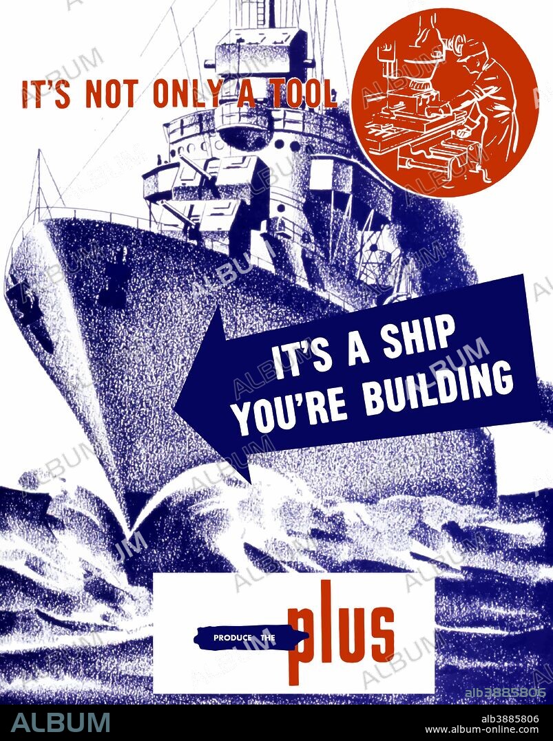 Vintage World War II propaganda poster featuring a factory worker operating a press and a battleship out a sea. It reads, It’s not only a tool, It’s a ship your building. Produce The Plus.