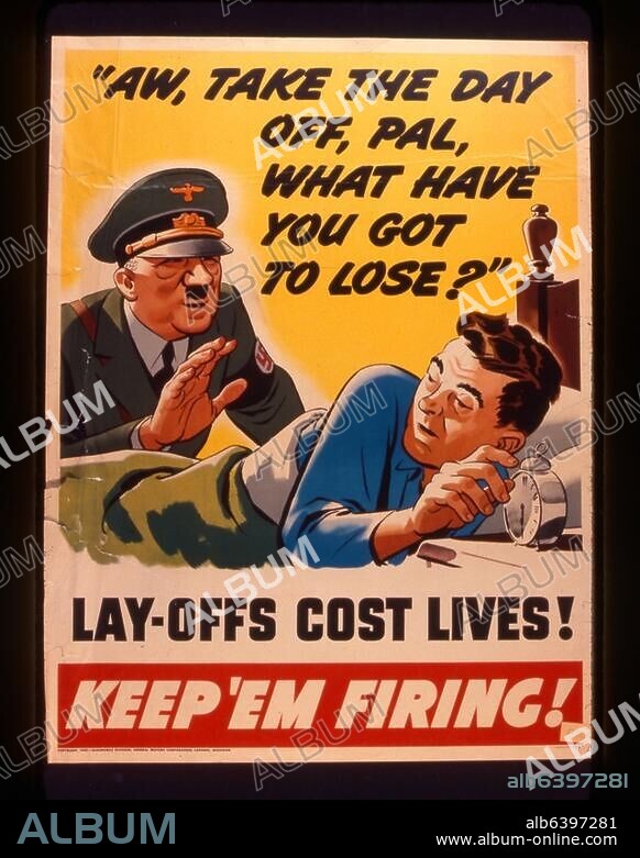 Geschichte / 2.Weltkrieg / Plakate und Propaganda.-"Aw, take the Day off, Pal, what have you got to lose? Layoffs costs lives (...)" (Kriegswirtschaft, USA: Propaganda zur Hebung der Arbeitsmoral in den Betrieben).-Plakat (Farbdruck), 1942 (General Motors Company, Lansing, Michigan).