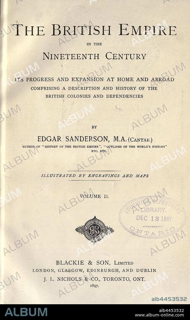 The British Empire in the nineteenth century, its progress and expansion at home and abroad ; comprising a description and history of the British colonies and denpendencies : Sanderson, Edgar, d. 1907.