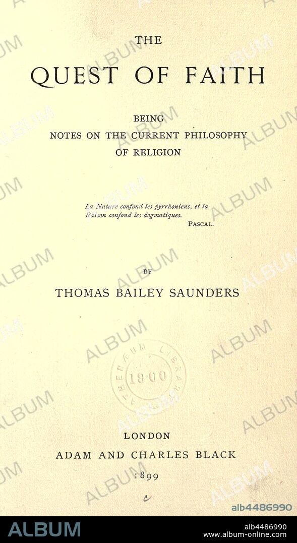 The quest of faith, being notes on the current philosophy of religion : Saunders, T. Bailey (Thomas Bailey), 1860-1928.